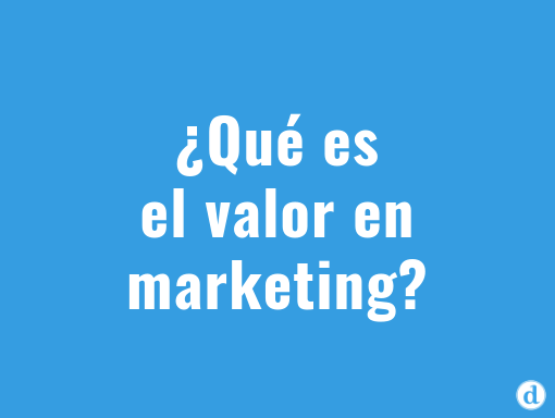 ¿Qué es el valor en marketing?