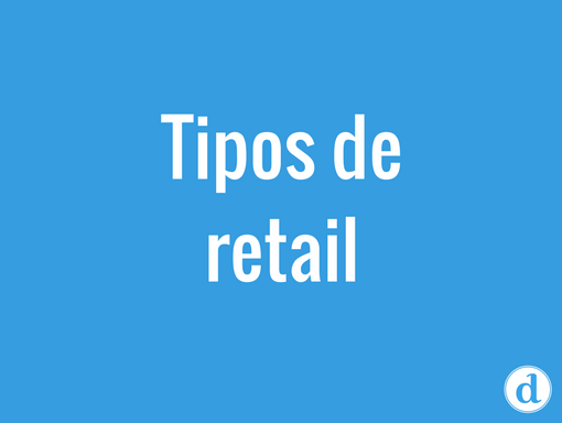 Top 7: Tipos de Retails en Marketing. ¡Toda la Información!