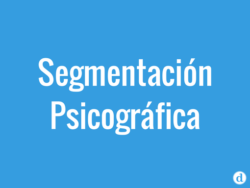 ¿Qué es la segmentación psicográfica?