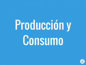 Producción y consumo.