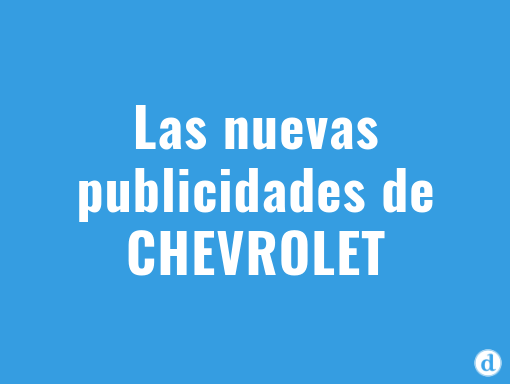 3 Claves para entender el cambio en las publicidades de Chevrolet
