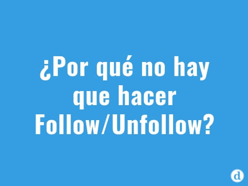 3 razones para NO hacer Follow/Unfollow en Instagram