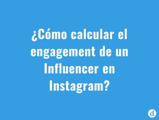 ¿Cómo calcular el engagement de un influencer en Instagram?