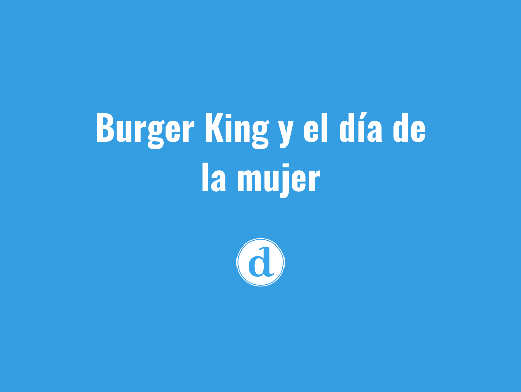 Burger King y su acción del 8M que terminó mal
