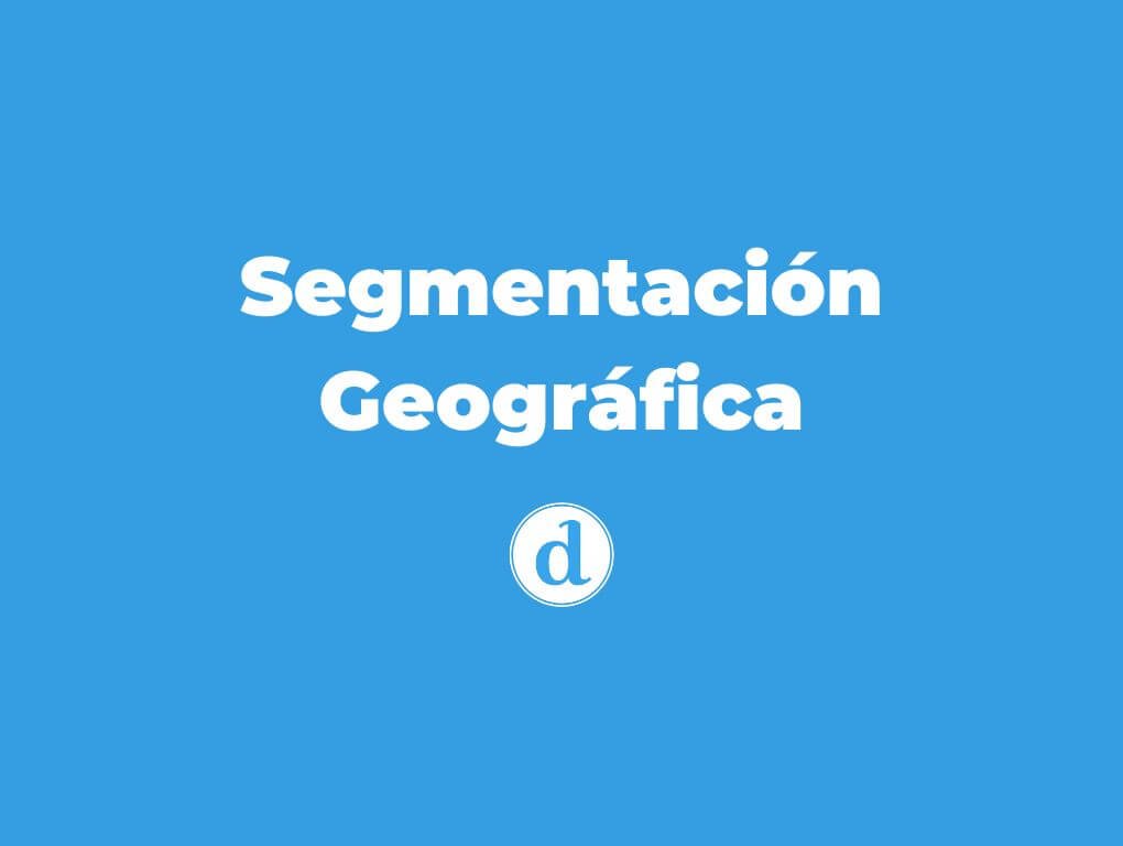 ¿Qué es la segmentación geográfica?
