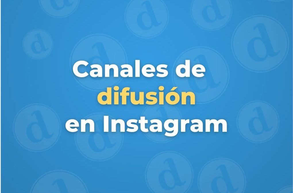 Guía completa sobre los Canales de Difusión y Canales Sociales en Instagram